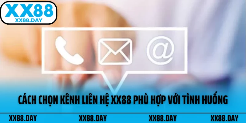 cach-chon-kenh-lien-he-xx88-phu-hop-voi-tinh-huong