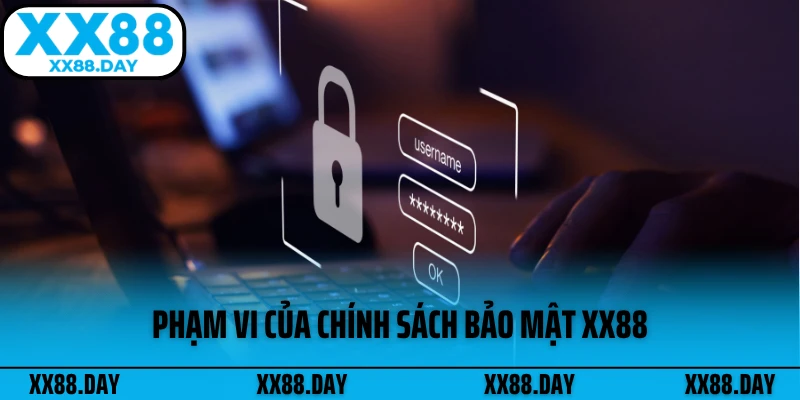 pham-vi-cua-chinh-sach-bao-mat-xx88