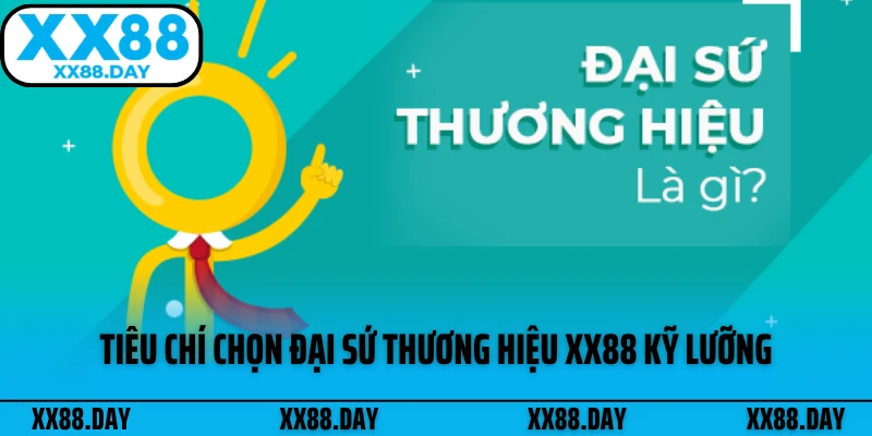 tieu-chi-chon-dai-su-thuong-hieu-xx88-ky-luong
