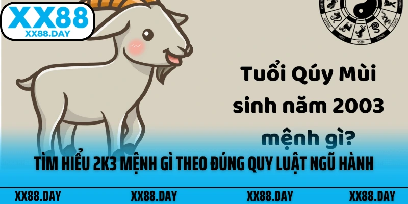 tim-hieu-2k3-menh-gi-theo-dung-quy-luat-ngu-hanh